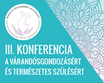 3. Konferencia a Várandósgondozásért és Természetes Szülésért